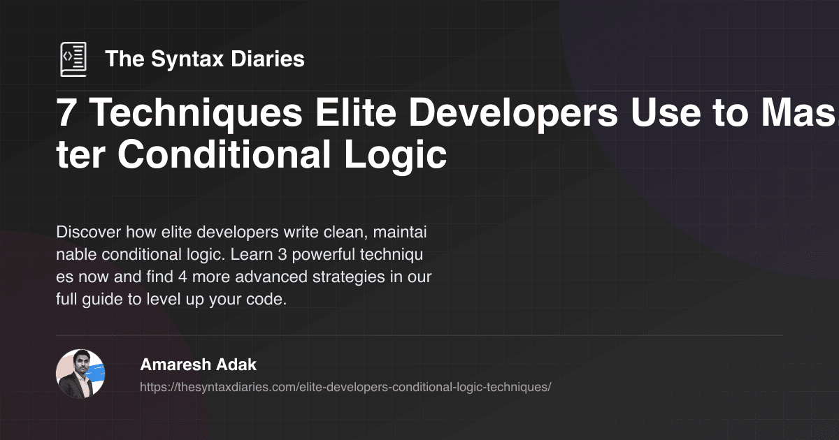 7 Techniques Elite Developers Use to Master Conditional Logic