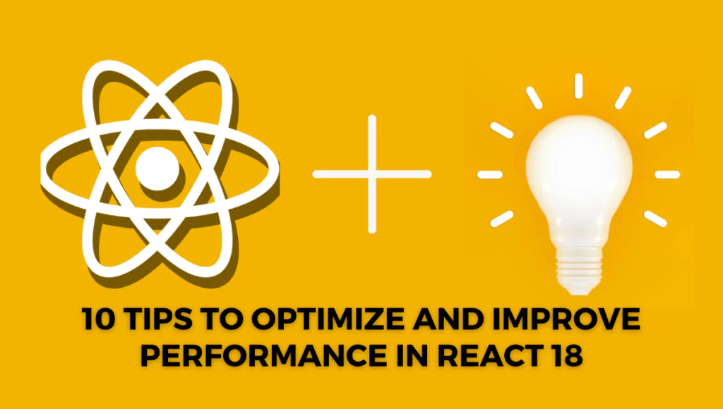 10-tips-to-optimize-and-improve-performance-in-react-18