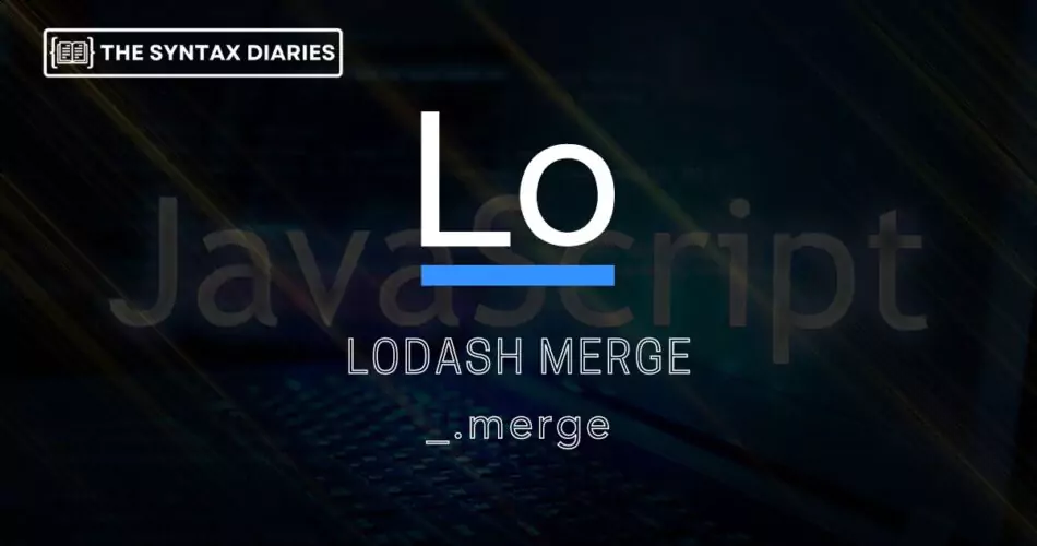 The Power of Lodash Merge: A Comprehensive Guide