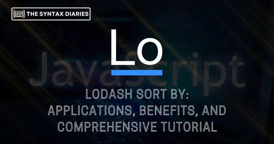 Lodash Sort By: Applications, Benefits, and Comprehensive Tutorial