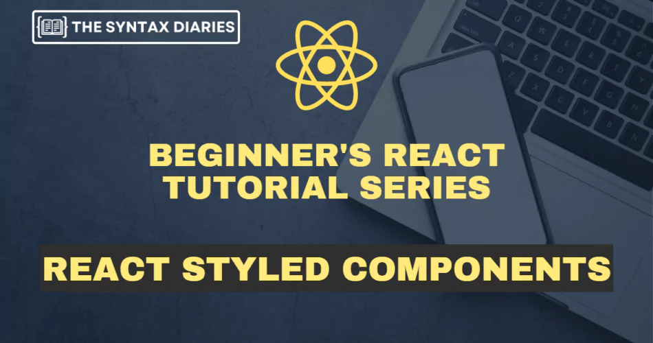 React Styled Components: Enhancing React UI with Style