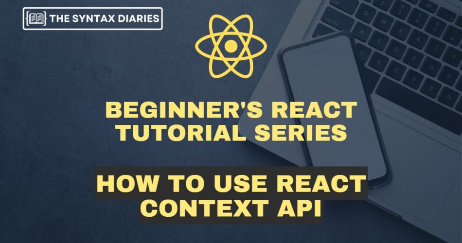How to Use React Context API – React Context vs Redux