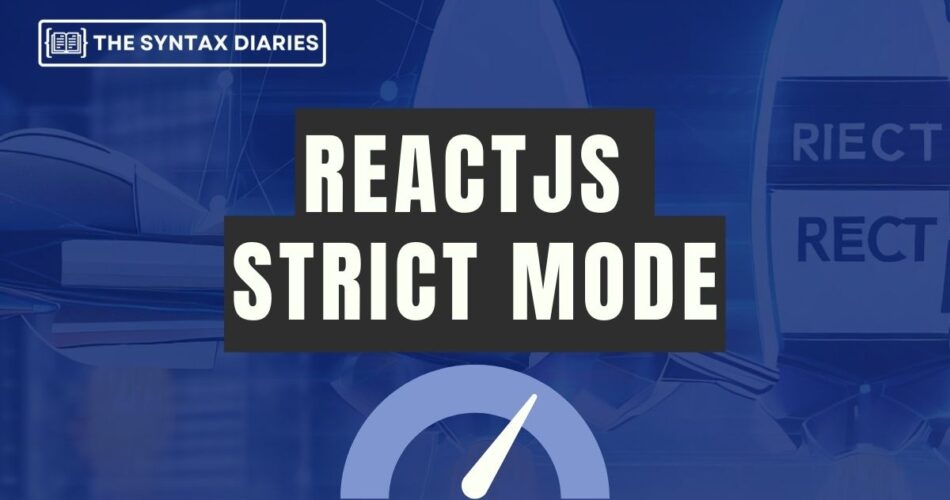 React Strict Mode: Boost Application Performance and Stability